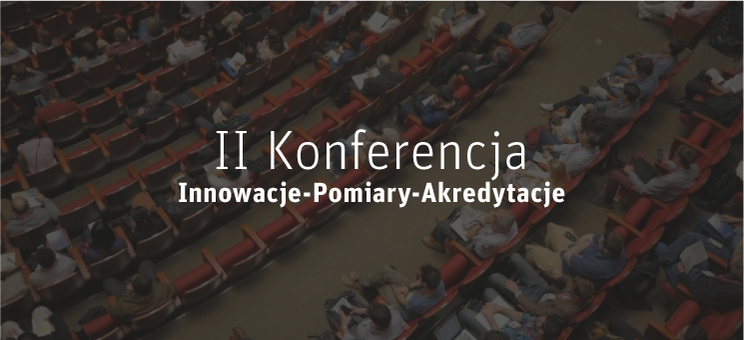 II Konferencja Innowacje-Pomiary-Akredytacje